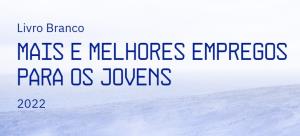 Livro Branco “Mais e melhores empregos para os jovens”