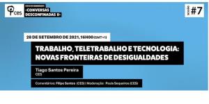 Conversas Desconfinadas II–Trabalho,Teletrabalho e Tecnologia:Novas fronteiras de desigualdades|28/9