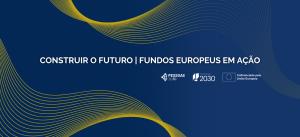 Transformação e progresso: O impacto dos Fundos Europeus