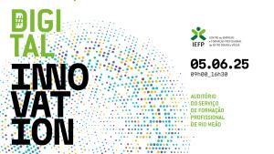 Evento Digital & Innovation I Centro de Emprego e Formação Profissional de Entre Douro e Vouga